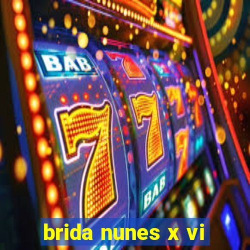 brida nunes x vi